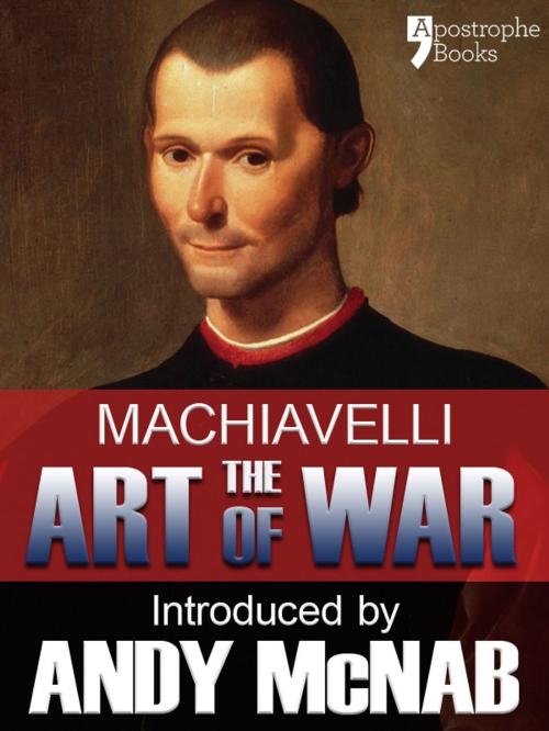 Cover of the book The Art of War - an Andy McNab War Classic: The beautifully reproduced illustrated 1882 edition, with introductions by Andy McNab and Henry Cust. M. P. by Niccolò Machiavelli, Andy McNab, Apostrophe Books Ltd
