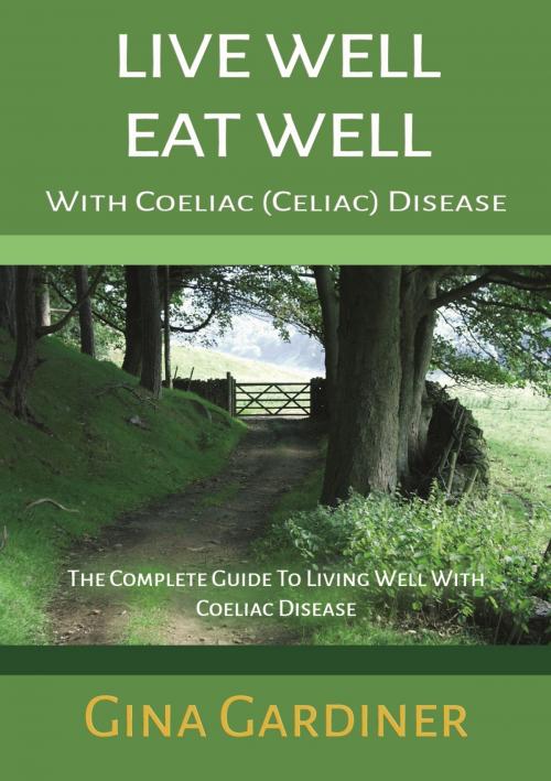 Cover of the book Live Well Eat Well With Coeliac (Celiac) Disease by Gina Gardiner, The Endless Bookcase