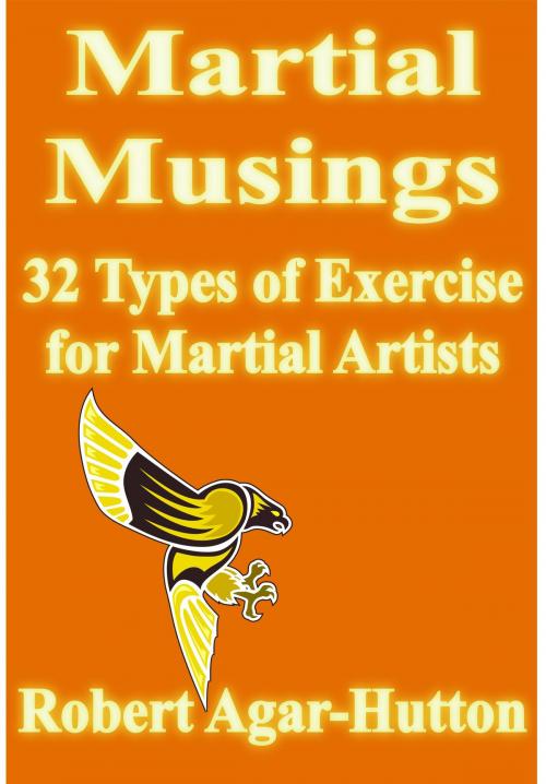 Cover of the book Martial Musings: 32 Types of Exercise for Martial Artists by Robert Agar-Hutton, Ex-L-Ence Publishing