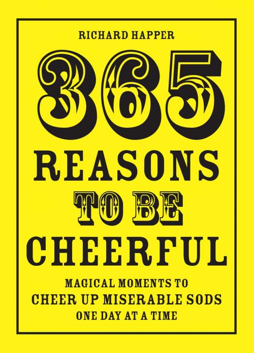 Cover of the book 365 Reasons To Be Cheerful by Richard Happer, Pavilion Books