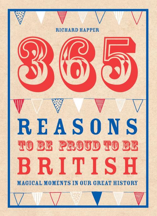 Cover of the book 365 Reasons To Be Proud To Be British by Richard Happer, Pavilion Books