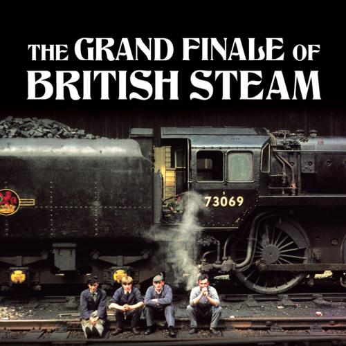 Cover of the book The Grand Finale of British Steam by Alan Castle, Demand Digital Limited