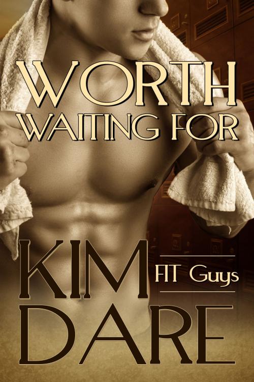 Cover of the book Worth Waiting For by Kim Dare, Kim Dare