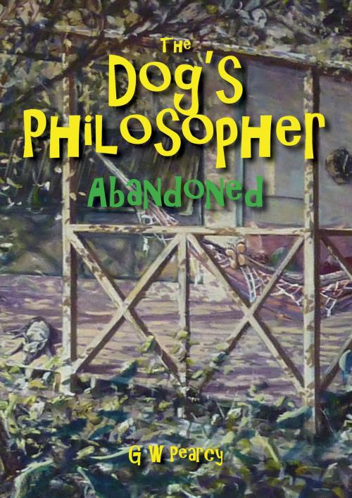 Cover of the book The Dog's Philosopher: Abandoned by GW Pearcy, GW Pearcy