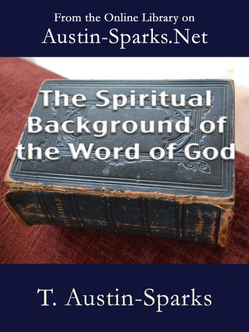 Cover of the book The Spiritual Background of the Word of God by T. Austin-Sparks, Austin-Sparks.Net