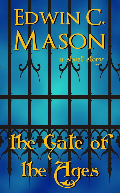 Cover of the book The Gate of the Ages by Edwin C. Mason, Edwin C. Mason