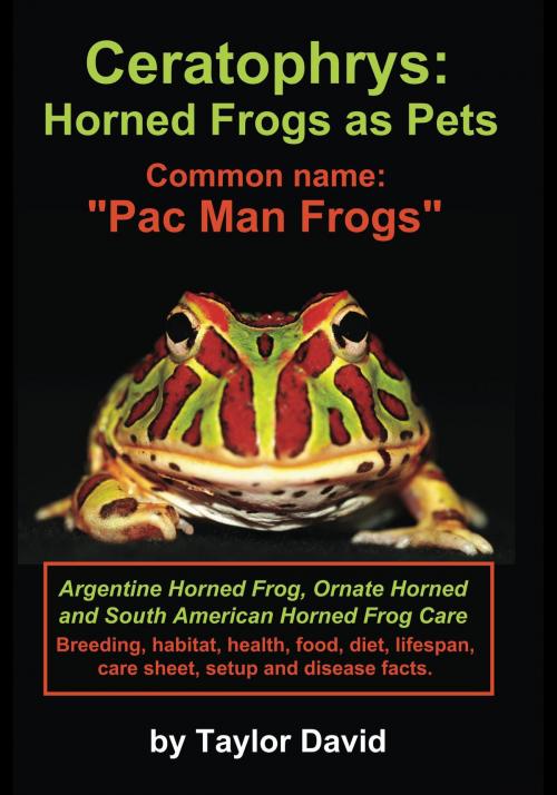 Cover of the book Ceratophrys: Horned Frogs as Pets: Common name: "Pac Man Frogs" by Taylor David, Taylor David