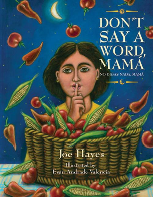 Cover of the book Don't Say a Word, Mama / No Digas Nada, Mama by Joe Hayes, Esau Andrade Valencia, Cinco Puntos Press