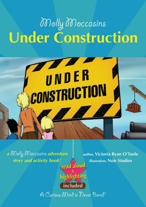 Cover of the book Molly Moccasins -- Under Construction (Read Aloud Version) by Victoria Ryan O'Toole, Urban Fox Studios