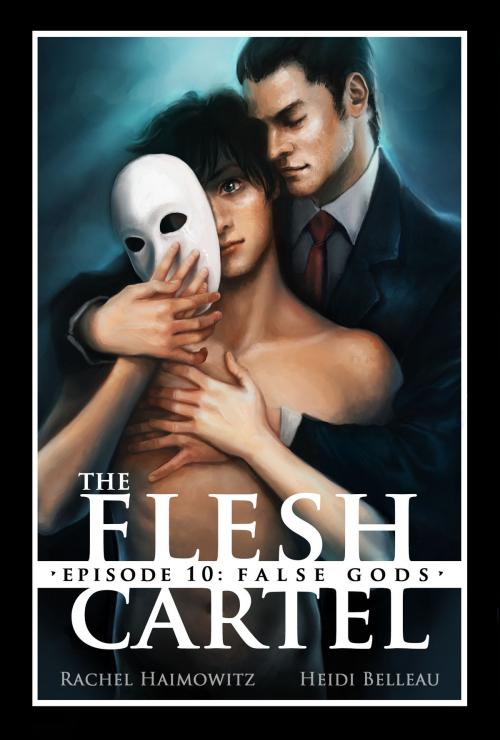 Cover of the book The Flesh Cartel #10: False Gods by Rachel Haimowitz, Heidi Belleau, Riptide Publishing