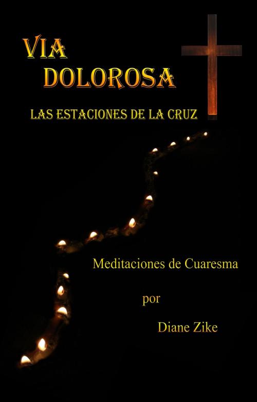 Cover of the book Via Dolorosa: Las Estaciones de la Cruz by Diane Zike, Foolscap & Quill, LLC
