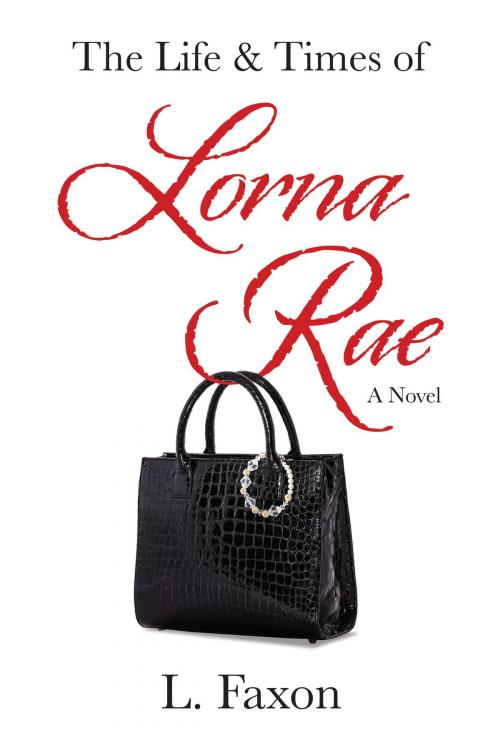 Cover of the book The Life & Times of Lorna Rae by L. Faxon, AVIVA Publishing