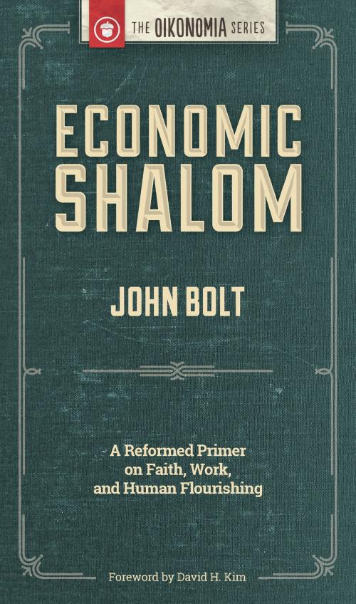 Cover of the book Economic Shalom: A Reformed Primer on Faith, Work, and Human Flourishing by John Bolt, Christian's Library Press