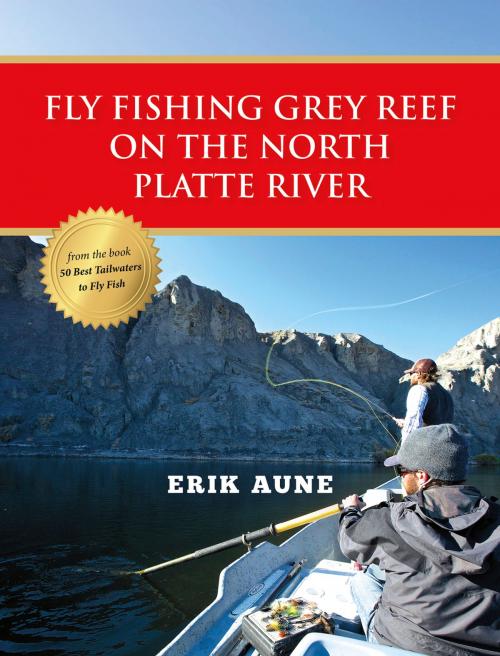 Cover of the book Fly Fishing Grey Reef on the North Platte River by Erik Aune, Stonefly Press