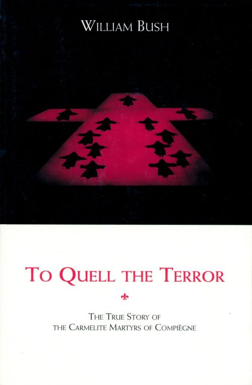 Cover of the book To Quell the Terror: The Mystery of the Vocation of the Sixteen Carmelites of Compiègne Guillotined July 17, 1794 by William Bush, ICS Publications
