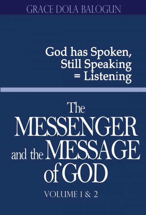Cover of the book The Messenger and the Message of God volume 1 & 2 by Grace   Dola Balogun, Grace Dola Balogun