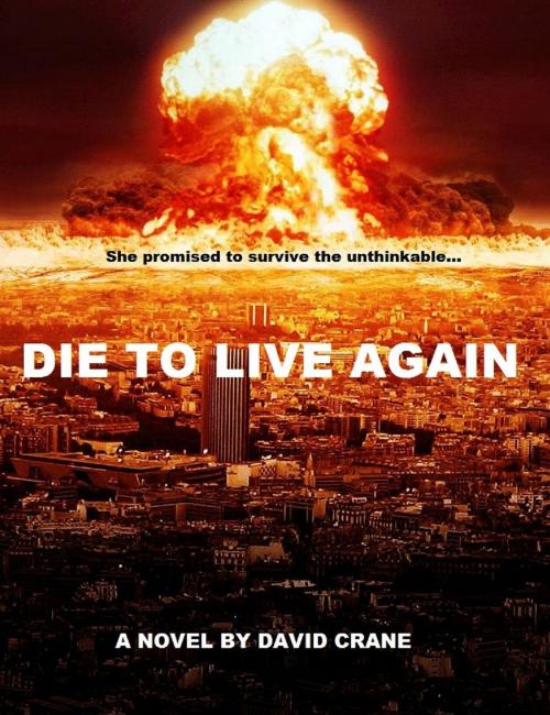 Cover of the book Die to Live Again: A Post-Apocalyptic Novel by David Crane, Foremost Press