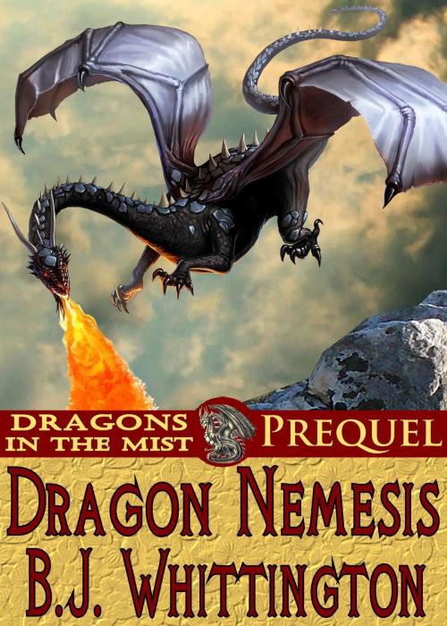 Cover of the book Dragon Nemesis by B.J. Whittington, Storymill Publishing