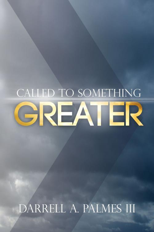 Cover of the book Called to Something Greater by Darrell A. Palmes, Spirit Reign Communication