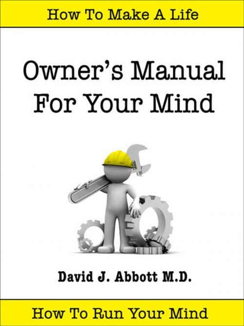 Cover of the book Owner's Manual For Your Mind by David J. Abbott M.D., Positive Thinking Network LLC