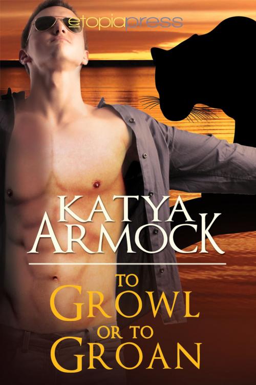 Cover of the book To Growl or to Groan by Katya Armock, Etopia Press