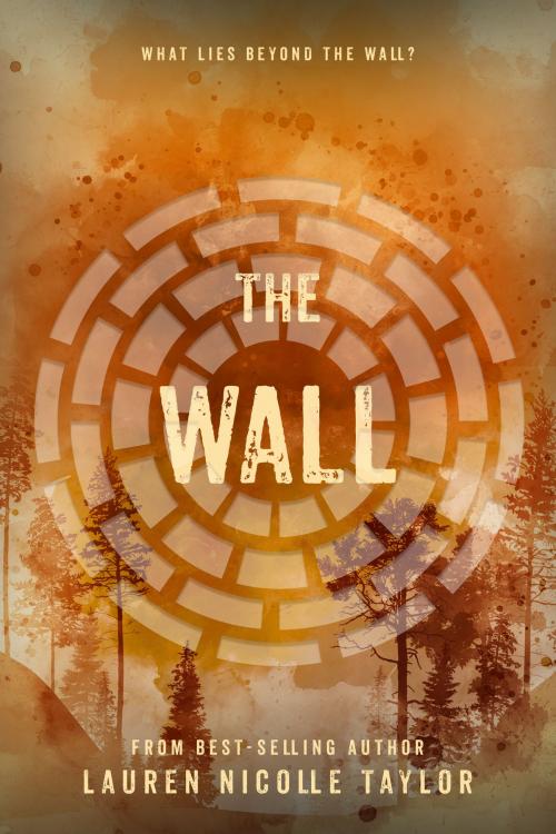 Cover of the book The Wall by Lauren Nicolle Taylor, Clean Teen Publishing, Inc.