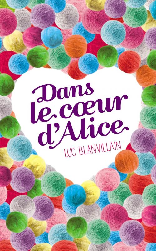 Cover of the book Dans le coeur d'Alice by Luc Blanvillain, Hachette Romans