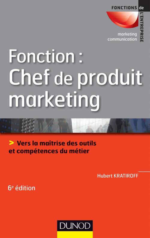 Cover of the book Fonction : chef de produit marketing - 6e éd. by Hubert Kratiroff, Dunod