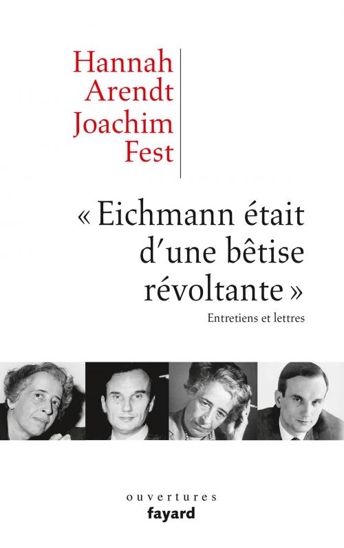 Cover of the book «Eichmann était d'une bêtise révoltante» by Hannah Arendt, Joachim C. Fest, Fayard