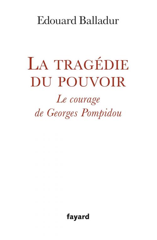 Cover of the book La tragédie du pouvoir by Edouard Balladur, Fayard
