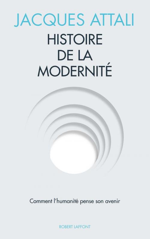 Cover of the book Histoire de la modernité by Jacques ATTALI, Groupe Robert Laffont