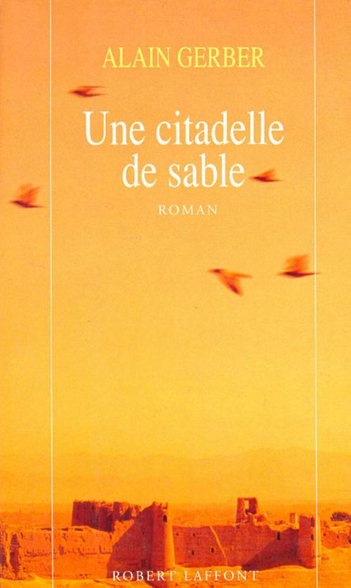 Cover of the book Une citadelle de sable by Alain GERBER, Groupe Robert Laffont