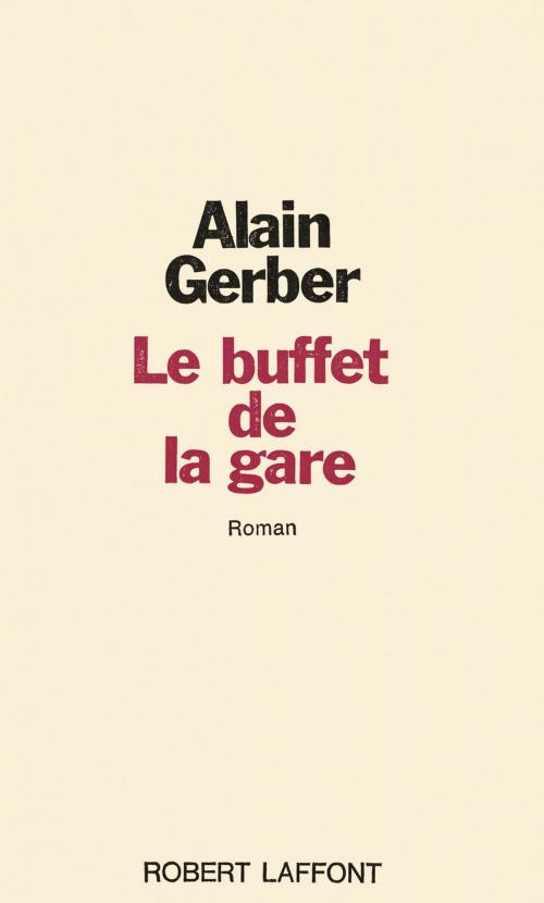 Cover of the book Le buffet de la gare by Alain GERBER, Groupe Robert Laffont