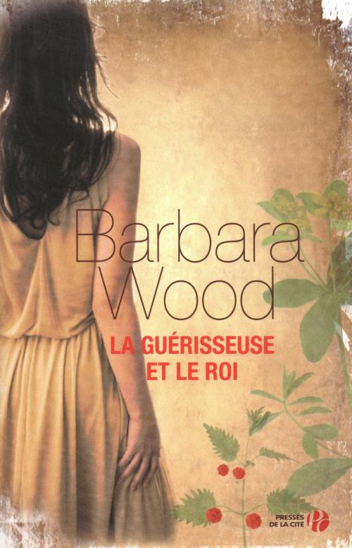 Cover of the book La guérisseuse et le roi by Barbara WOOD, Place des éditeurs