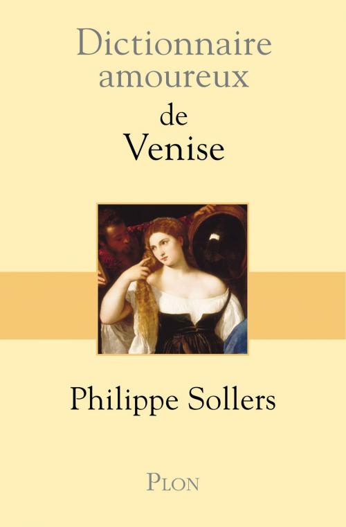 Cover of the book Dictionnaire amoureux de Venise by Philippe SOLLERS, Place des éditeurs