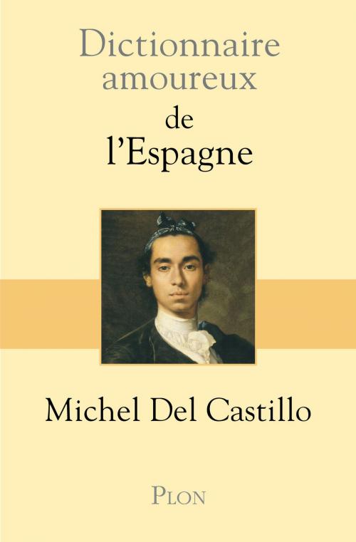 Cover of the book Dictionnaire amoureux de l'Espagne by Michel del CASTILLO, Place des éditeurs