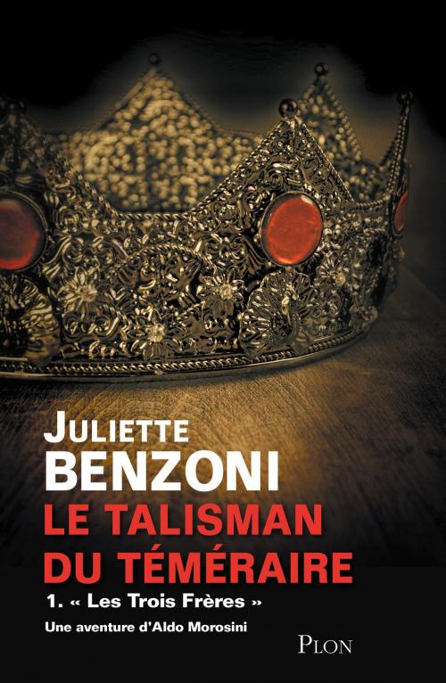 Cover of the book Le talisman du Téméraire - Tome 1 : Les Trois Frères by Juliette BENZONI, Place des éditeurs