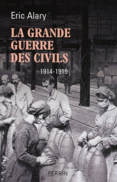 Cover of the book La Grande Guerre des civils by Éric ALARY, Place des éditeurs