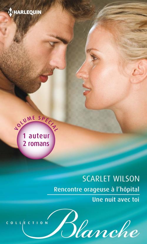 Cover of the book Rencontre orageuse à l'hôpital - Une nuit avec toi by Scarlet Wilson, Harlequin