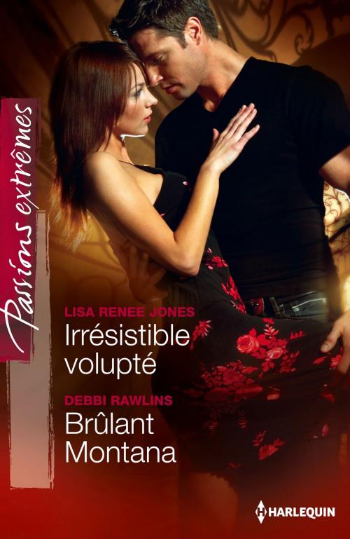 Cover of the book Irrésistible volupté - Brûlant Montana by Lisa Renee Jones, Debbi Rawlins, Harlequin