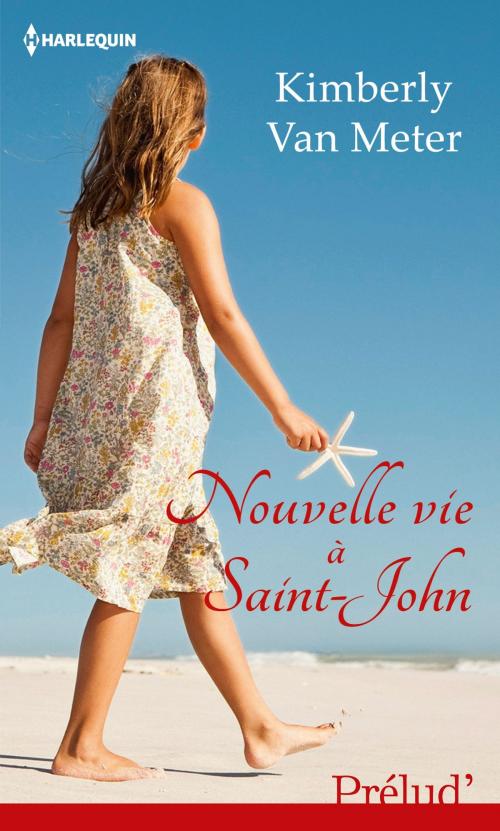 Cover of the book Nouvelle vie à Saint-John by Kimberly Van Meter, Harlequin