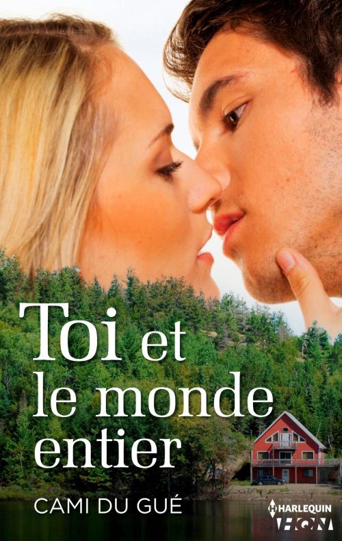 Cover of the book Toi et le monde entier by Cami du Gué, Harlequin