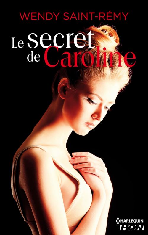 Cover of the book Le secret de Caroline by Wendy Saint-Rémy, Harlequin
