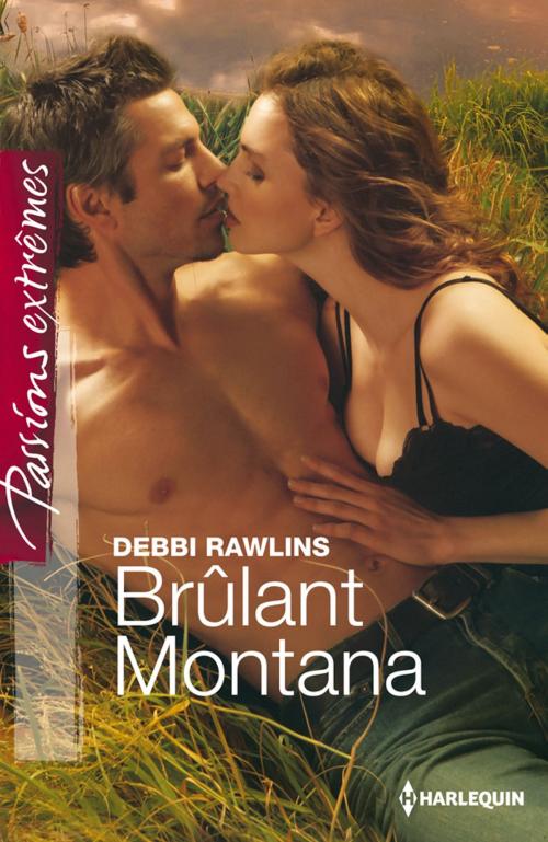 Cover of the book Brûlant Montana by Debbi Rawlins, Harlequin