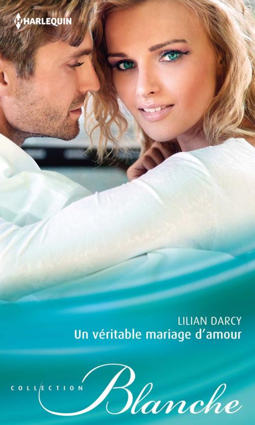 Cover of the book Un véritable mariage d'amour by Lilian Darcy, Harlequin