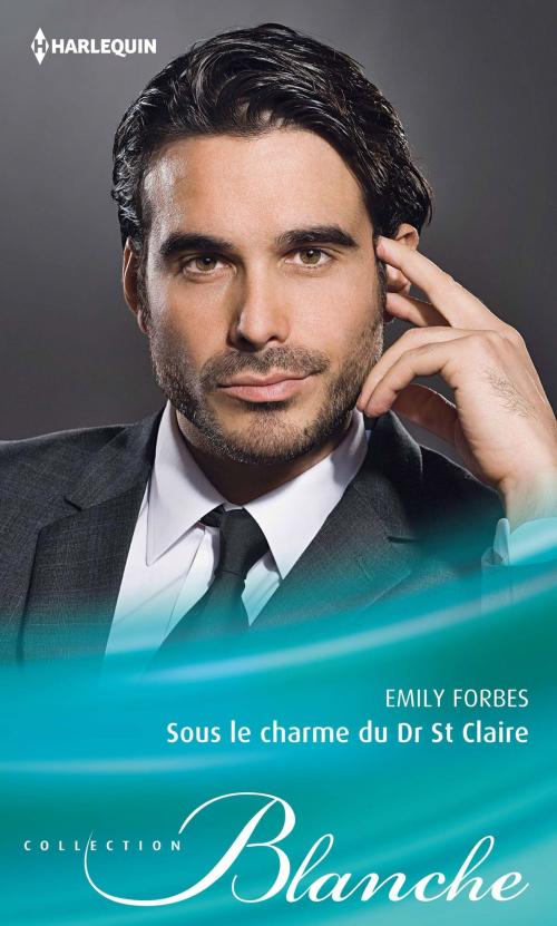 Cover of the book Sous le charme du Dr St Claire by Emily Forbes, Harlequin