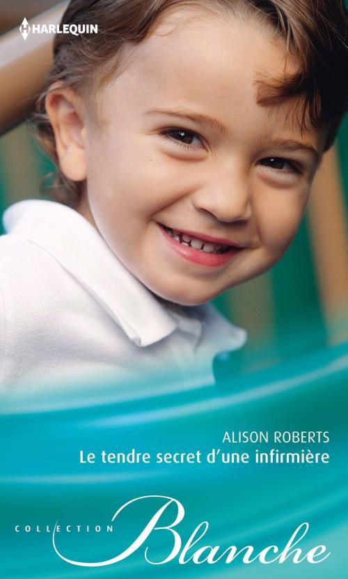 Cover of the book Le tendre secret d'une infirmière by Alison Roberts, Harlequin