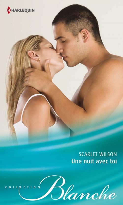 Cover of the book Une nuit avec toi by Scarlet Wilson, Harlequin