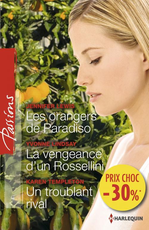 Cover of the book Les orangers de Paradiso - La vengeance d'un Rossellini - Un troublant rival by Jennifer Lewis, Yvonne Lindsay, Karen Templeton, Harlequin
