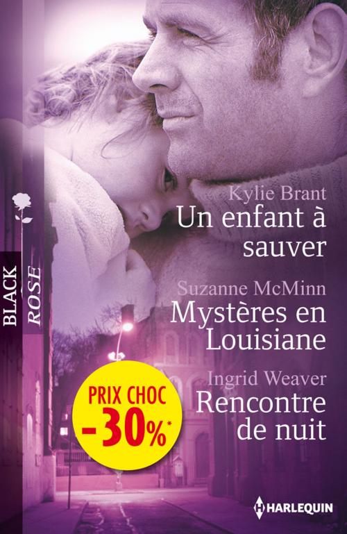 Cover of the book Un enfant à sauver - Mystères en Louisiane - Rencontre de nuit by Kylie Brant, Suzanne McMinn, Ingrid Weaver, Harlequin